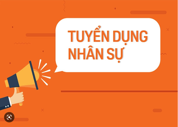 THÔNG TIN TUYỂN DỤNG NHIỀU VỊ TRÍ NHÂN SỰ